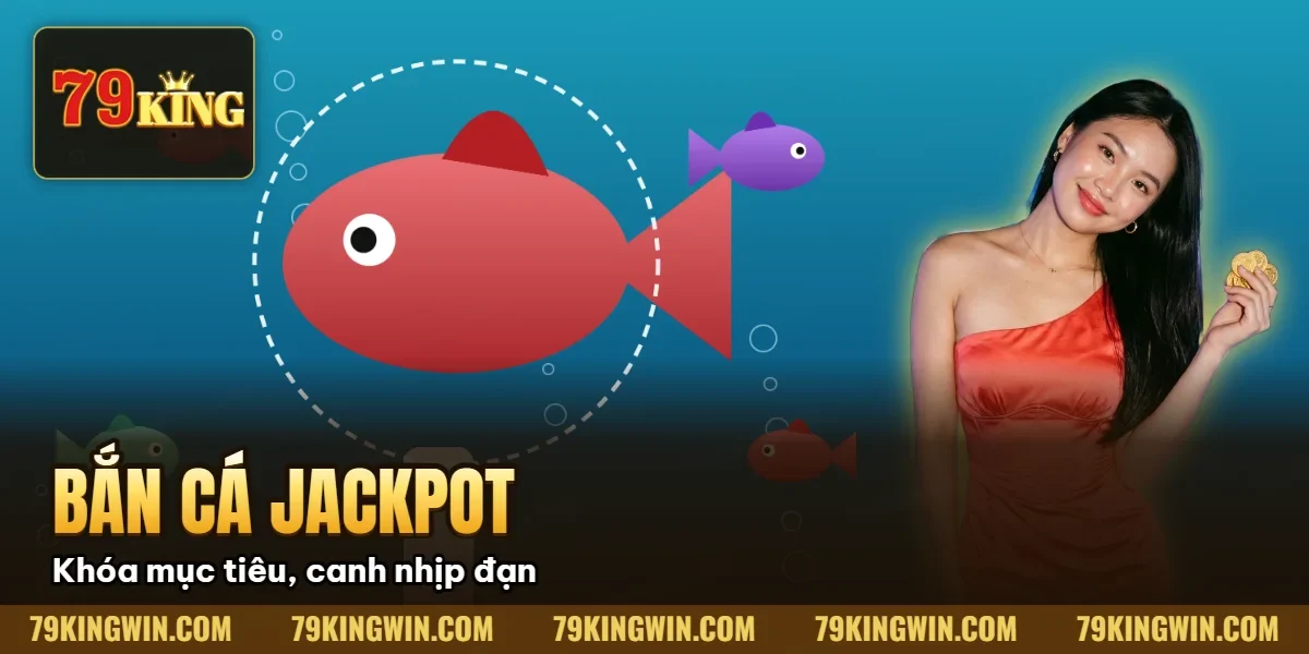 Bắn Cá Jackpot 79King: Kỹ Thuật Săn Boss & Quỹ Thưởng Lũy Tiến (2026) 1 Hình minh họa bài viết: Bắn Cá Jackpot 79King: Kỹ Thuật Săn Boss & Quỹ Thưởng Lũy Tiến (2026)