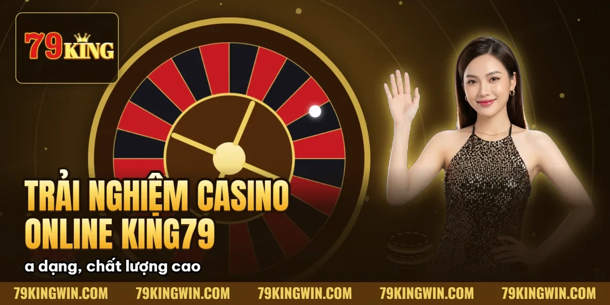 Hình minh họa bài viết: Casino Online 79King Live Dealer 4K, Baccarat Roulette, Nạp Rút Tự Động 2026
